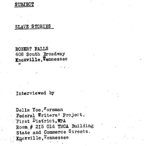 The first page of his interview in the Federal Writers’ Project typescript: Robert Falls, 608 South Broadway, Knoxville, Tennessee, interviewed by Della Yoe